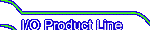 I/O Product Line